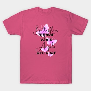 Butterflies Appear When Angels Are Near T-Shirt